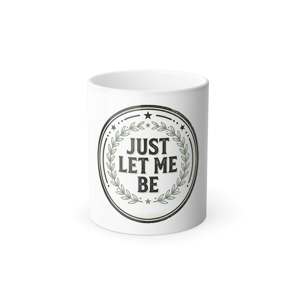 Just Let Me Be — Color-Changing Coffee Mug | Heat-Reveal 11oz