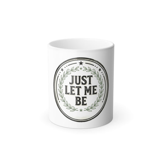 Just Let Me Be — Color-Changing Coffee Mug | Heat-Reveal 11oz