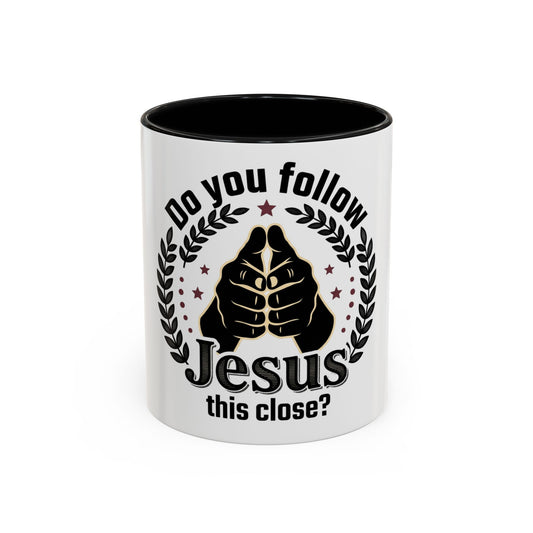 Do You Follow Jesus This Close? Accent Coffee Mug — Christian Faith Gift