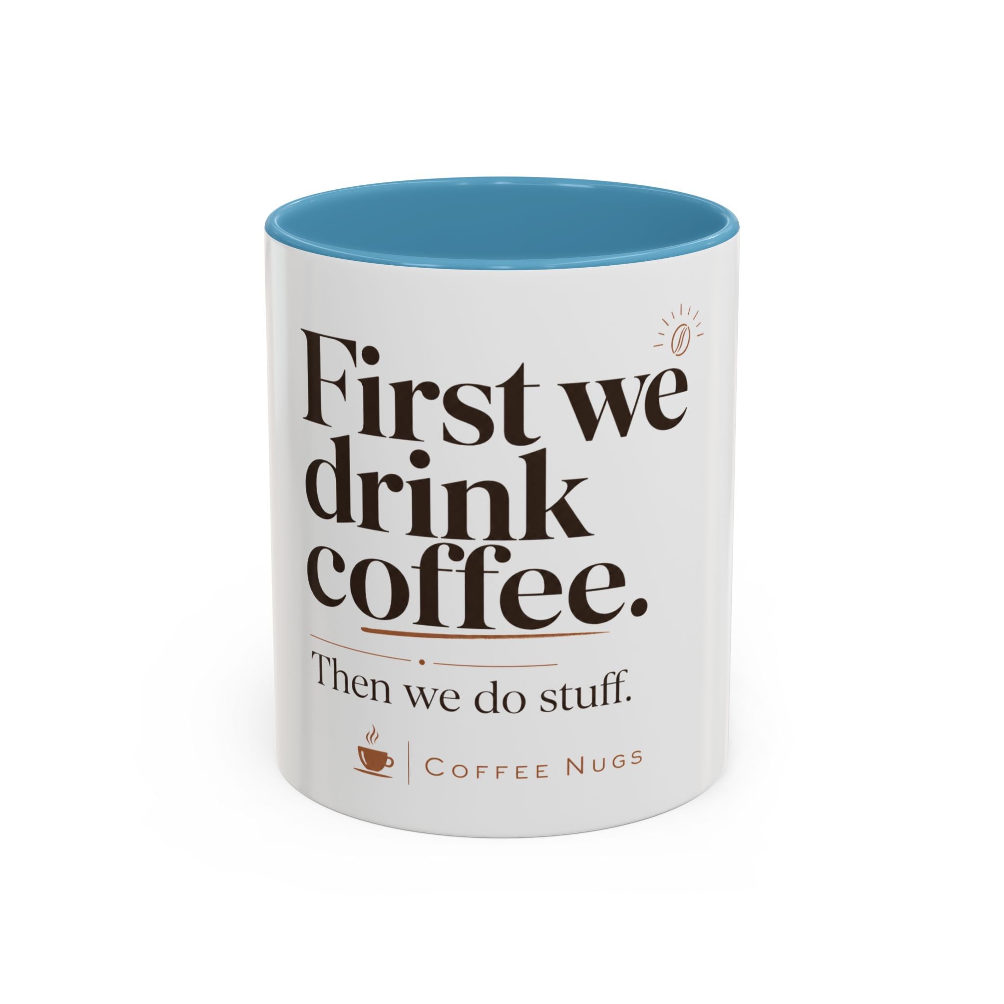 "First We Drink Coffee. Then We Do Stuff." — The Accent Mug That Gets It